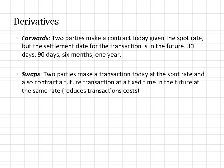 Derivatives • Forwards: Two parties make a contract today given the spot rate, but