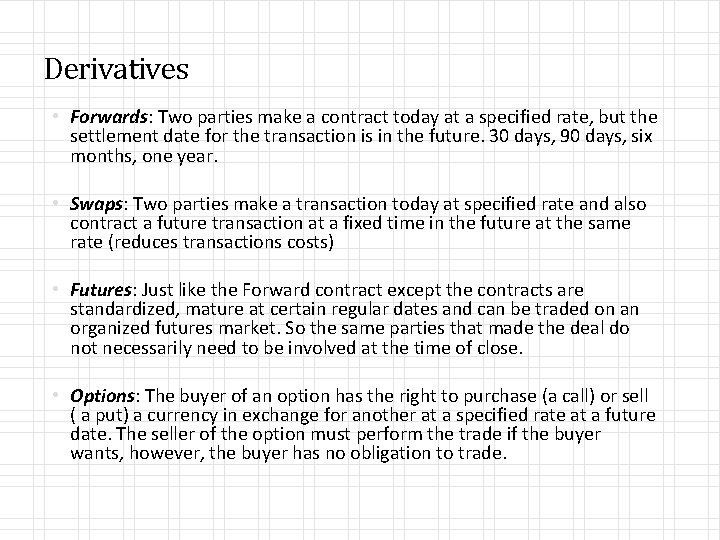 Derivatives • Forwards: Two parties make a contract today at a specified rate, but