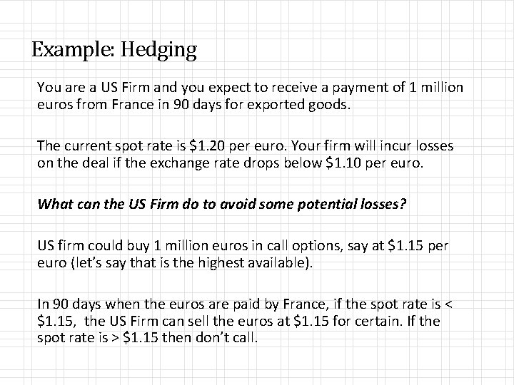 Example: Hedging You are a US Firm and you expect to receive a payment
