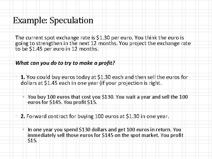 Example: Speculation The current spot exchange rate is $1. 30 per euro. You think