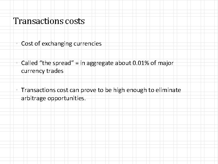 Transactions costs • Cost of exchanging currencies • Called “the spread” = in aggregate