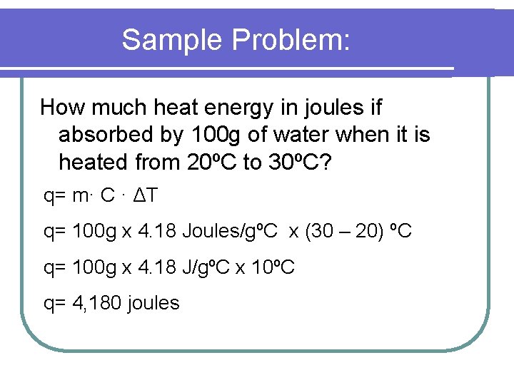 Sample Problem: How much heat energy in joules if absorbed by 100 g of