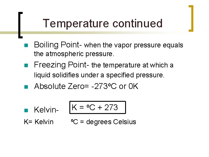 Temperature continued n Boiling Point- when the vapor pressure equals the atmospheric pressure. n