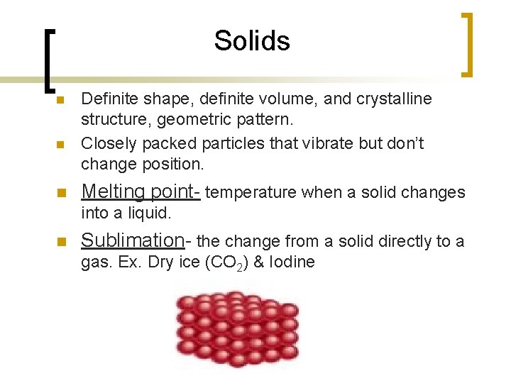 Solids n n n Definite shape, definite volume, and crystalline structure, geometric pattern. Closely