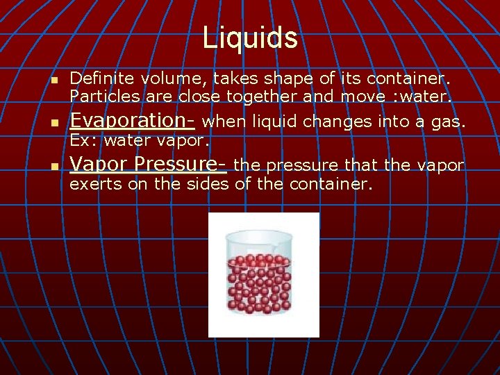 Liquids n n n Definite volume, takes shape of its container. Particles are close