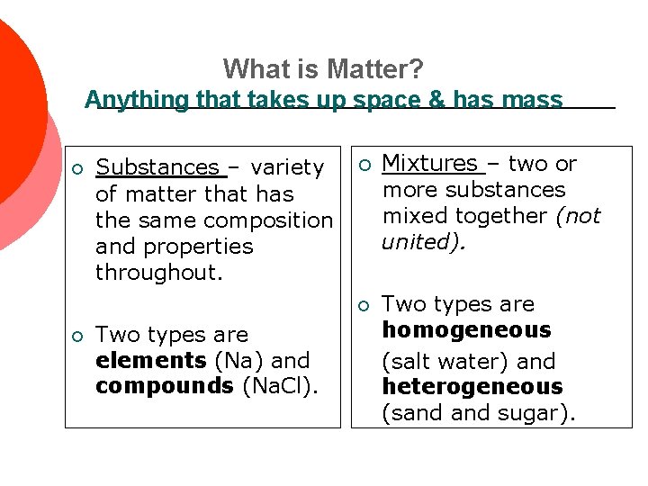 What is Matter? Anything that takes up space & has mass ¡ Substances –