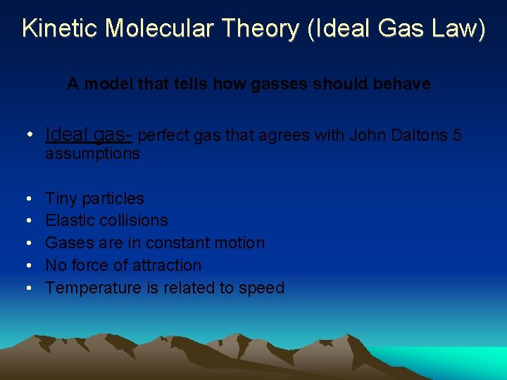 Kinetic Molecular Theory (Ideal Gas Law) A model that tells how gasses should behave