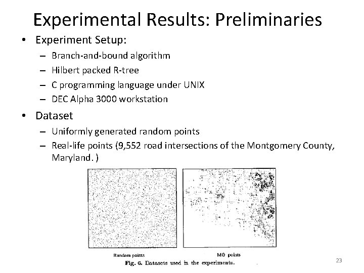 Experimental Results: Preliminaries • Experiment Setup: – – Branch-and-bound algorithm Hilbert packed R-tree C