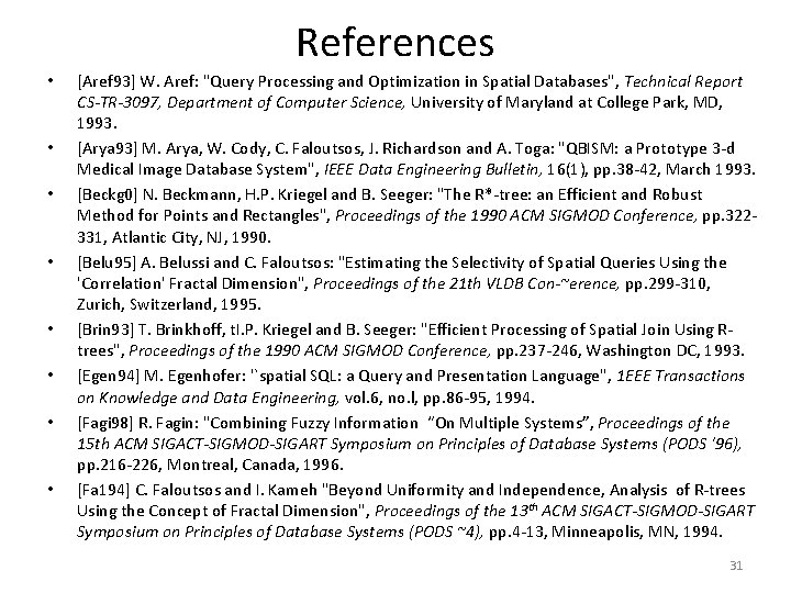 References • • [Aref 93] W. Aref: "Query Processing and Optimization in Spatial Databases",