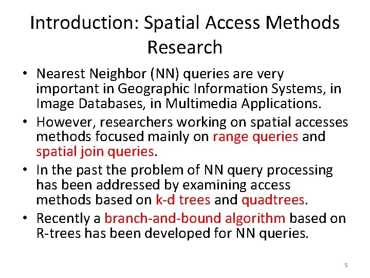 Introduction: Spatial Access Methods Research • Nearest Neighbor (NN) queries are very important in