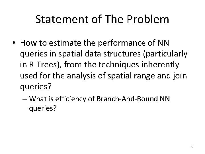 Statement of The Problem • How to estimate the performance of NN queries in