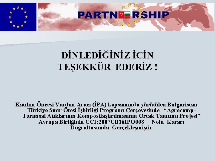 DİNLEDİĞİNİZ İÇİN TEŞEKKÜR EDERİZ ! Katılım Öncesi Yardım Aracı (İPA) kapsamında yürütülen Bulgaristan. Türkiye