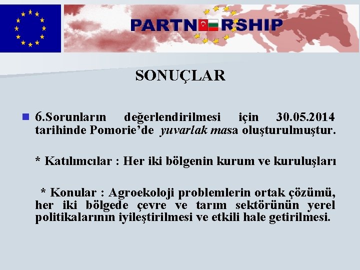 SONUÇLAR n 6. Sorunların değerlendirilmesi için 30. 05. 2014 tarihinde Pomorie’de yuvarlak masa oluşturulmuştur.