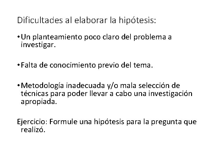 Dificultades al elaborar la hipótesis: • Un planteamiento poco claro del problema a investigar.