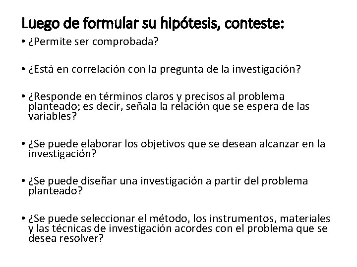 Luego de formular su hipótesis, conteste: • ¿Permite ser comprobada? • ¿Está en correlación