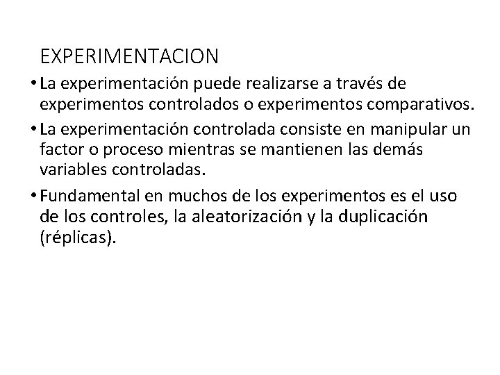 EXPERIMENTACION • La experimentación puede realizarse a través de experimentos controlados o experimentos comparativos.