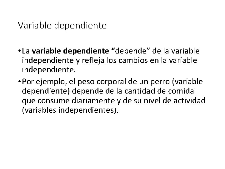 Variable dependiente • La variable dependiente “depende” de la variable independiente y refleja los