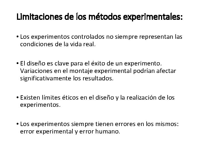 Limitaciones de los métodos experimentales: • Los experimentos controlados no siempre representan las condiciones