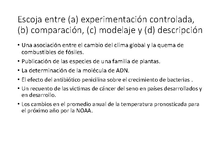 Escoja entre (a) experimentación controlada, (b) comparación, (c) modelaje y (d) descripción • Una