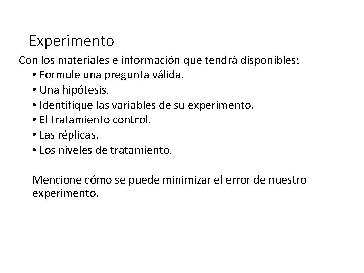 Experimento Con los materiales e información que tendrá disponibles: • Formule una pregunta válida.