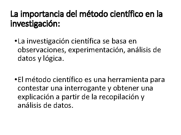 La importancia del método científico en la investigación: • La investigación científica se basa