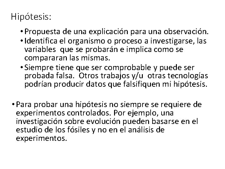 Hipótesis: • Propuesta de una explicación para una observación. • Identifica el organismo o