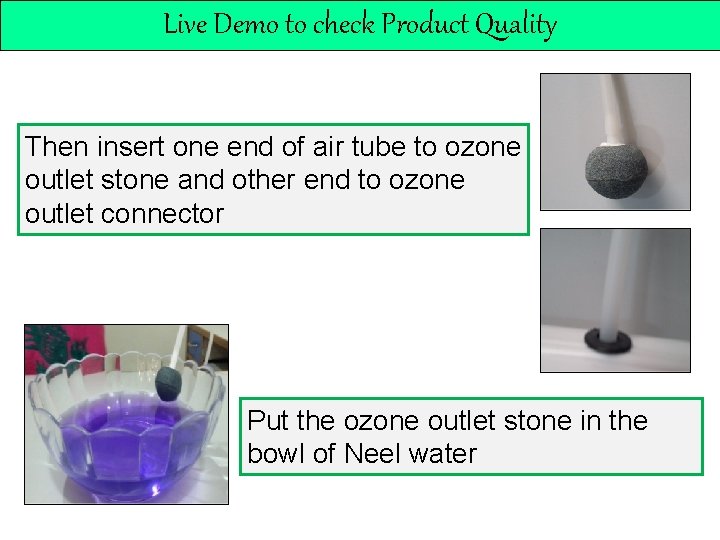 Live Demo to check Product Quality Then insert one end of air tube to