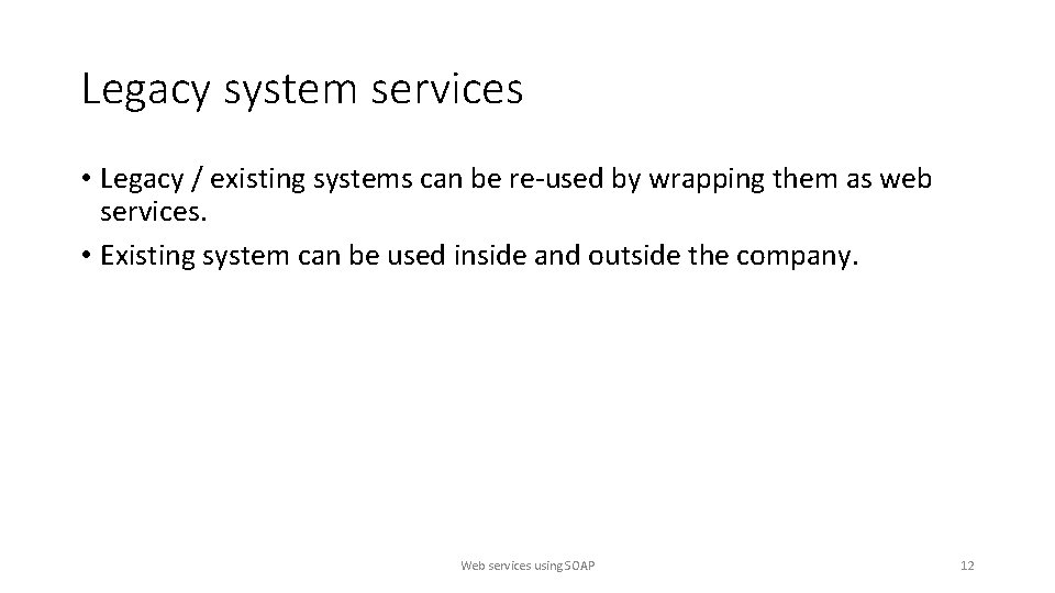 Legacy system services • Legacy / existing systems can be re-used by wrapping them