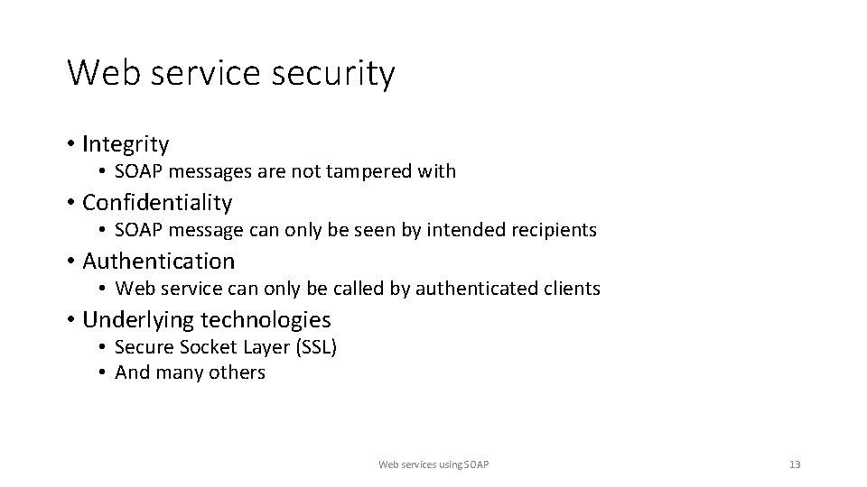 Web service security • Integrity • SOAP messages are not tampered with • Confidentiality