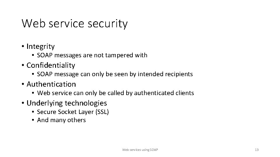 Web service security • Integrity • SOAP messages are not tampered with • Confidentiality