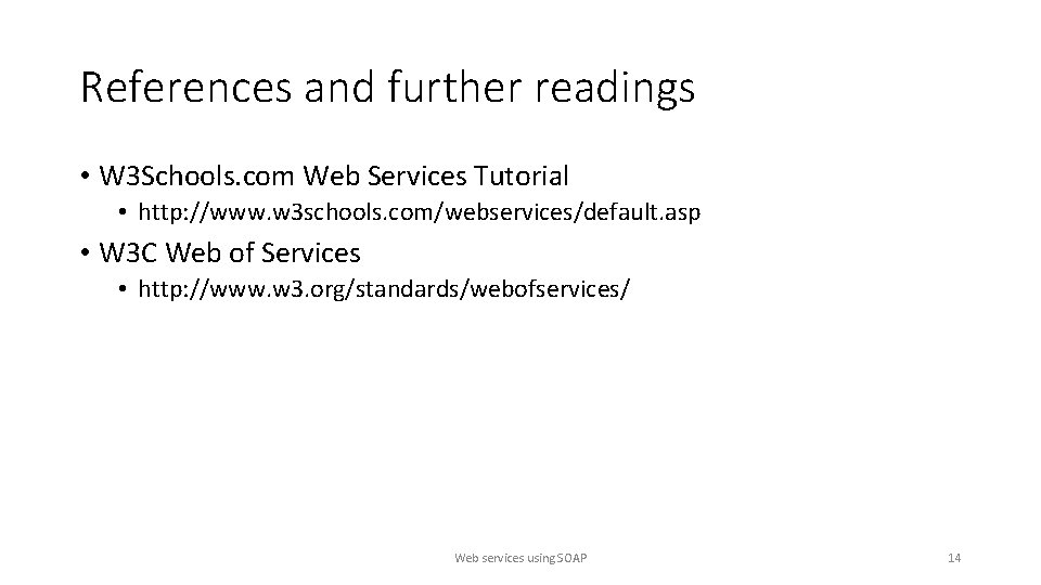 References and further readings • W 3 Schools. com Web Services Tutorial • http: