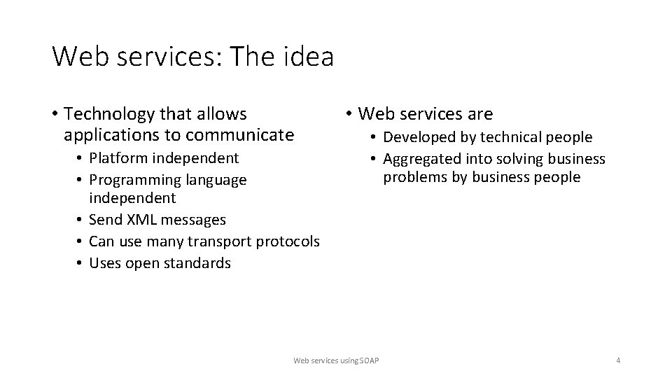 Web services: The idea • Technology that allows applications to communicate • Platform independent