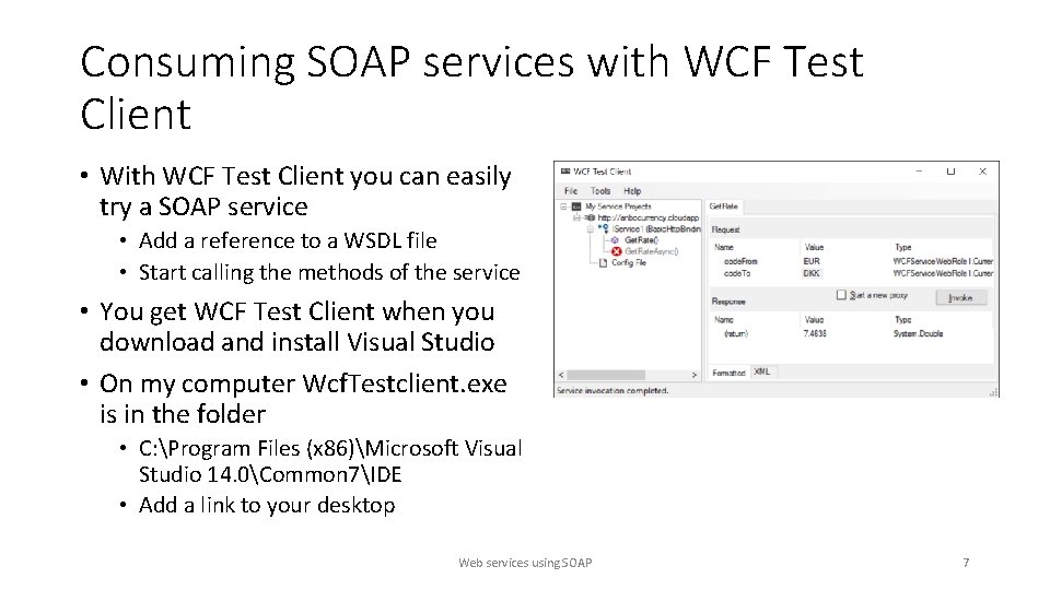 Consuming SOAP services with WCF Test Client • With WCF Test Client you can