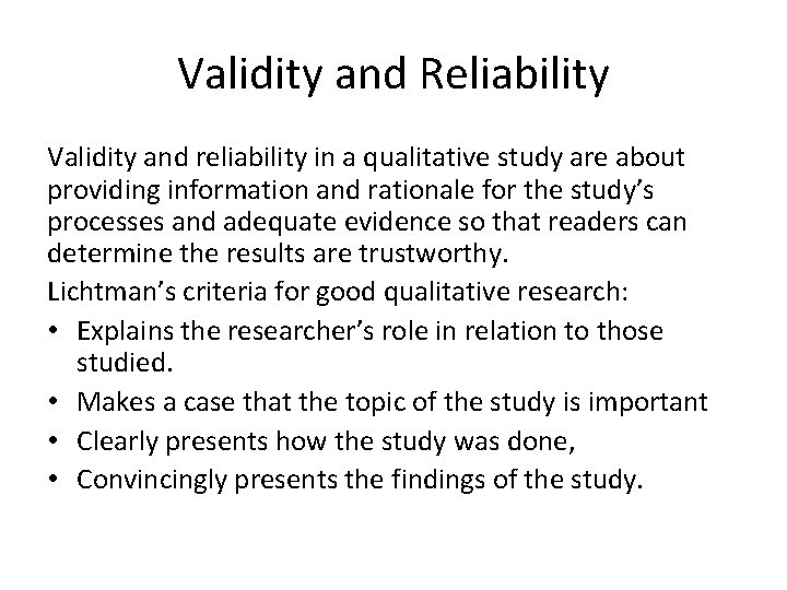 Validity and Reliability Validity and reliability in a qualitative study are about providing information
