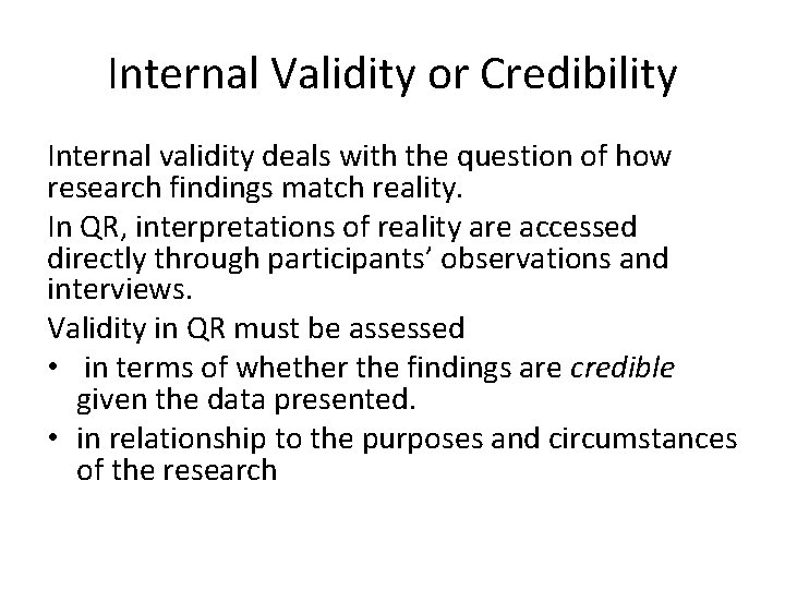 Internal Validity or Credibility Internal validity deals with the question of how research findings