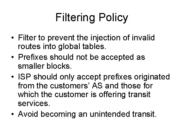 Filtering Policy • Filter to prevent the injection of invalid routes into global tables.