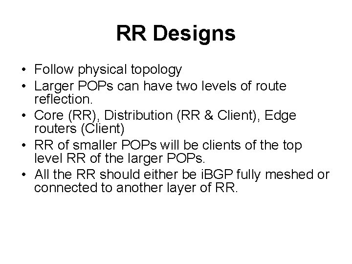 RR Designs • Follow physical topology • Larger POPs can have two levels of