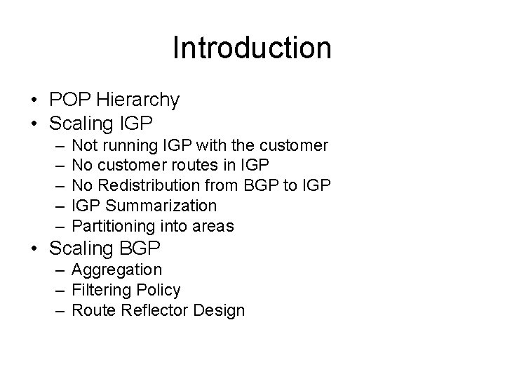 Introduction • POP Hierarchy • Scaling IGP – – – Not running IGP with