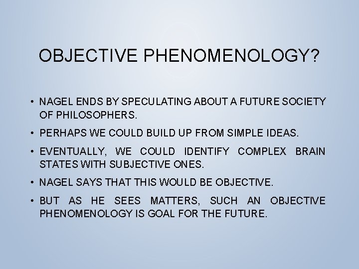 OBJECTIVE PHENOMENOLOGY? • NAGEL ENDS BY SPECULATING ABOUT A FUTURE SOCIETY OF PHILOSOPHERS. •