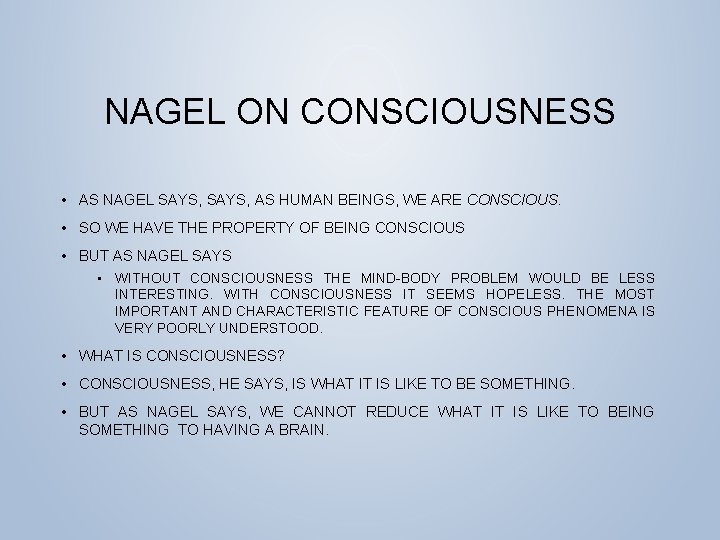 NAGEL ON CONSCIOUSNESS • AS NAGEL SAYS, AS HUMAN BEINGS, WE ARE CONSCIOUS. •