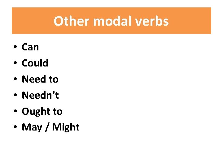 Other modal verbs • • • Can Could Need to Needn’t Ought to May