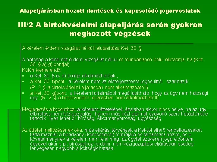 Alapeljárásban hozott döntések és kapcsolódó jogorvoslatok III/2 A birtokvédelmi alapeljárás során gyakran meghozott végzések