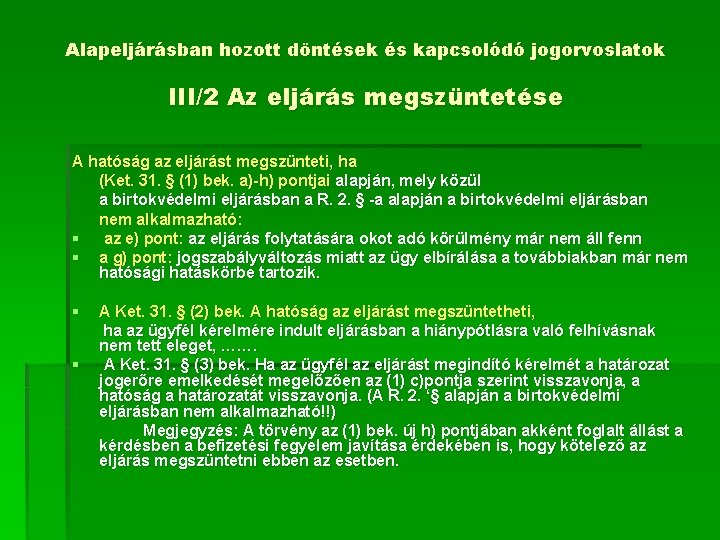 Alapeljárásban hozott döntések és kapcsolódó jogorvoslatok III/2 Az eljárás megszüntetése A hatóság az eljárást