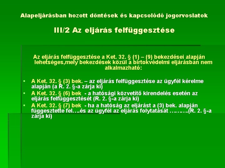 Alapeljárásban hozott döntések és kapcsolódó jogorvoslatok III/2 Az eljárás felfüggesztése a Ket. 32. §