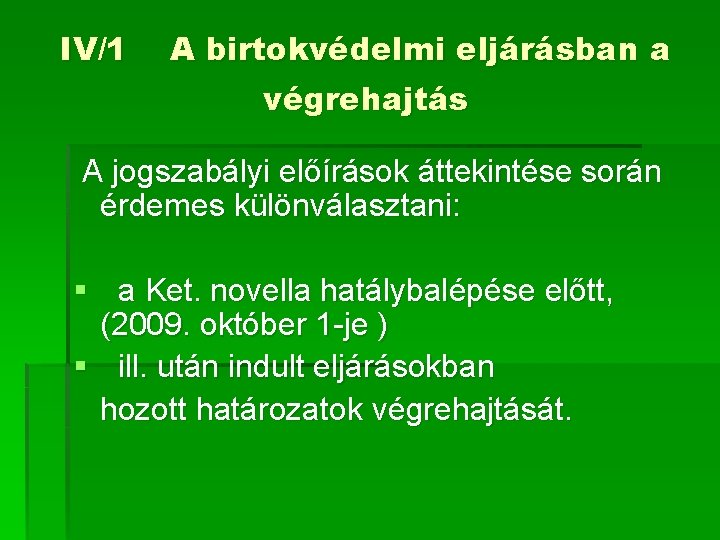 IV/1 A birtokvédelmi eljárásban a végrehajtás A jogszabályi előírások áttekintése során érdemes különválasztani: §