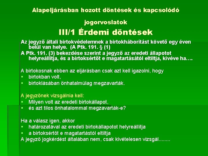 Alapeljárásban hozott döntések és kapcsolódó jogorvoslatok III/1 Érdemi döntések Az jegyző általi birtokvédelemnek a