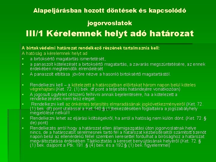 Alapeljárásban hozott döntések és kapcsolódó jogorvoslatok III/1 Kérelemnek helyt adó határozat A birtokvédelmi határozat