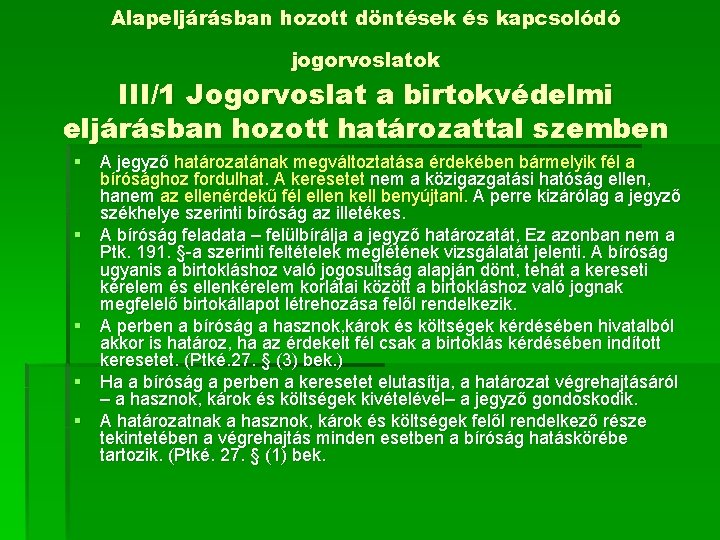 Alapeljárásban hozott döntések és kapcsolódó jogorvoslatok III/1 Jogorvoslat a birtokvédelmi eljárásban hozott határozattal szemben