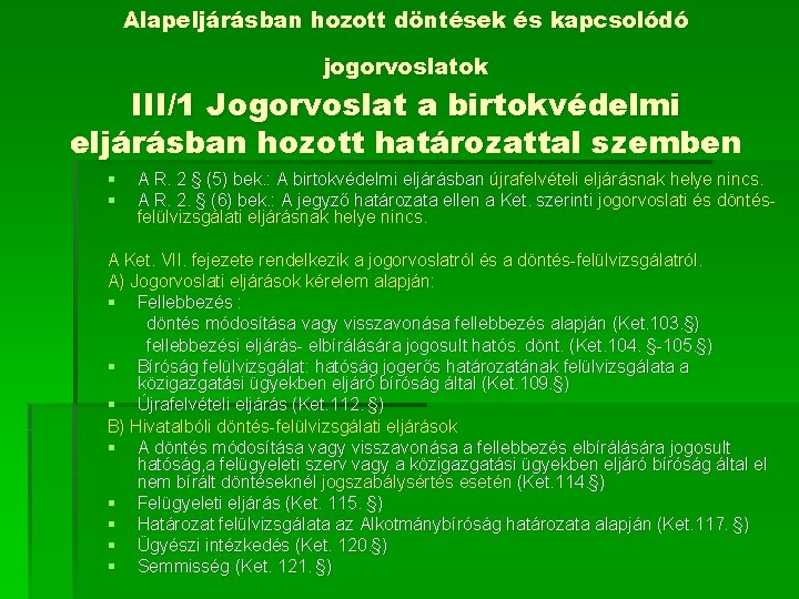 Alapeljárásban hozott döntések és kapcsolódó jogorvoslatok III/1 Jogorvoslat a birtokvédelmi eljárásban hozott határozattal szemben