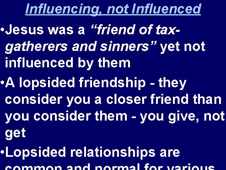 Influencing, not Influenced • Jesus was a “friend of taxgatherers and sinners” yet not